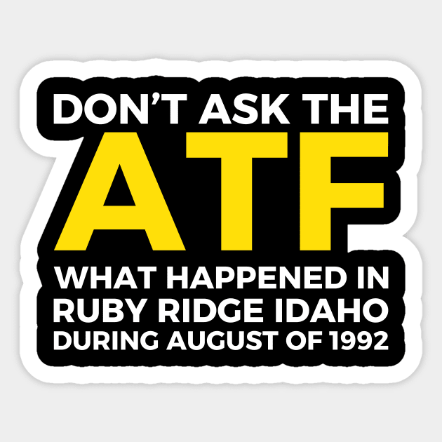 Don't ask the ATF what happened in Ruby Ridge, idaho Sticker by Pikalaolamotor